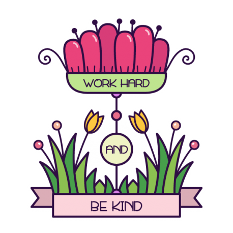 Work hard and be kind